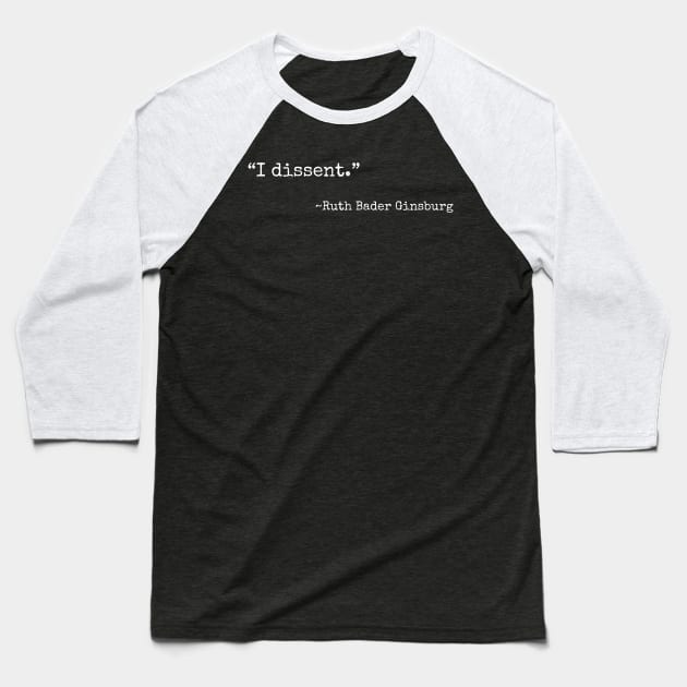 “I dissent” ~ Ruth Bader Ginsburg (white font) Baseball T-Shirt by def·i·ni·tion